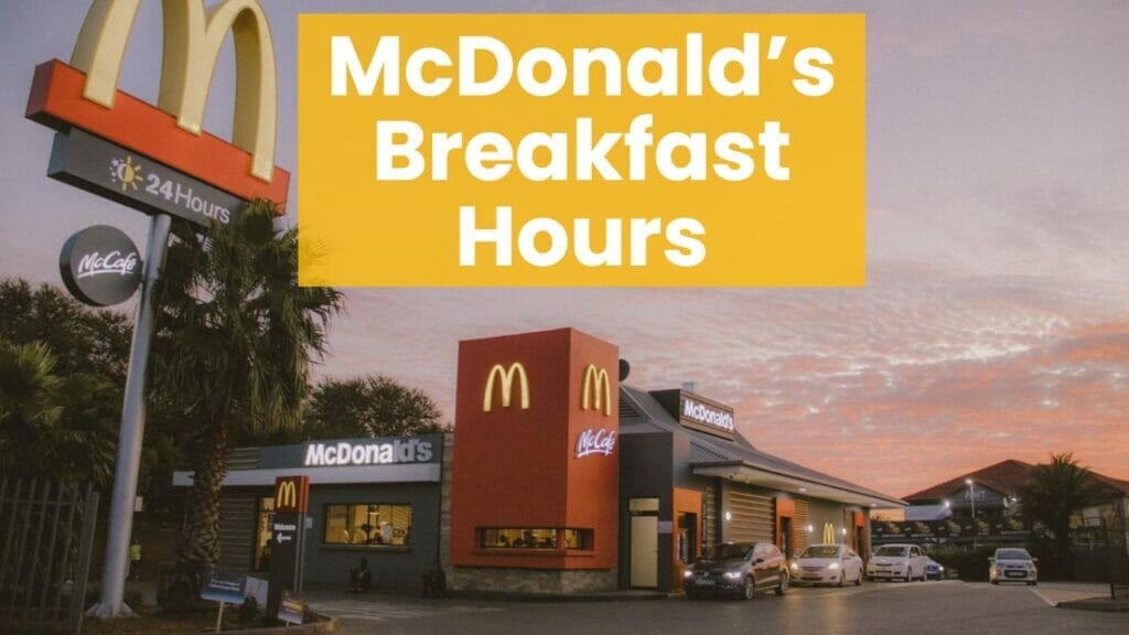 McDonald’s Breakfast Hours 2022 Open & Closed Time